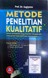 Image of Metode Penelitian Kualitatif : Untuk Penelitian yang Bersifat Eksploratif, Enterpretif, Interaktif dan Konstruktif